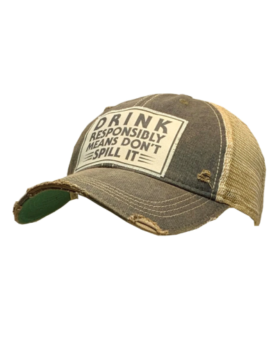 "Drink Responsibly Means Don't Spill It" Distressed Trucker Hat