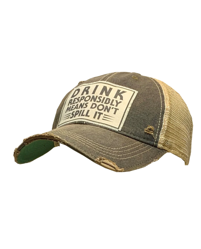 "Drink Responsibly Means Don't Spill It" Distressed Trucker Hat