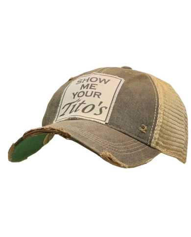 "Show Me Your Tito's" Distressed Trucker Hat