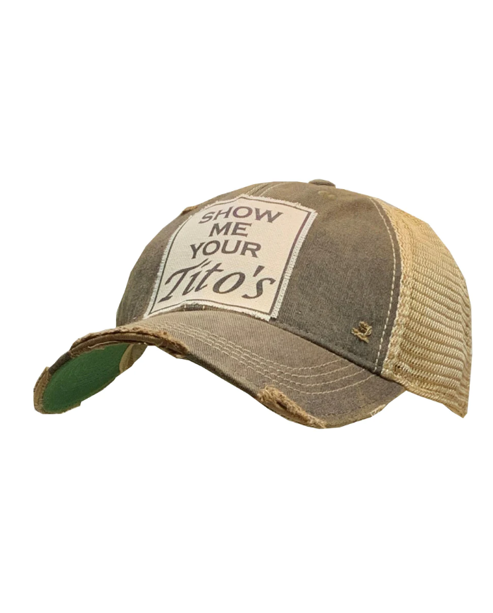 "Show Me Your Tito's" Distressed Trucker Hat