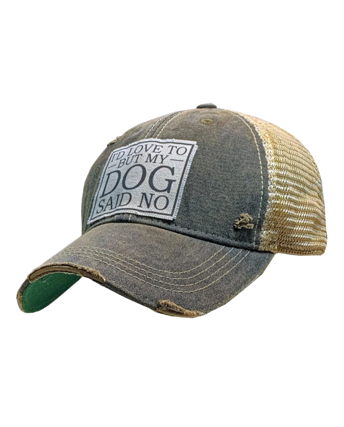 "I'd Love To But My Dog Said No" Distressed Trucker Hat