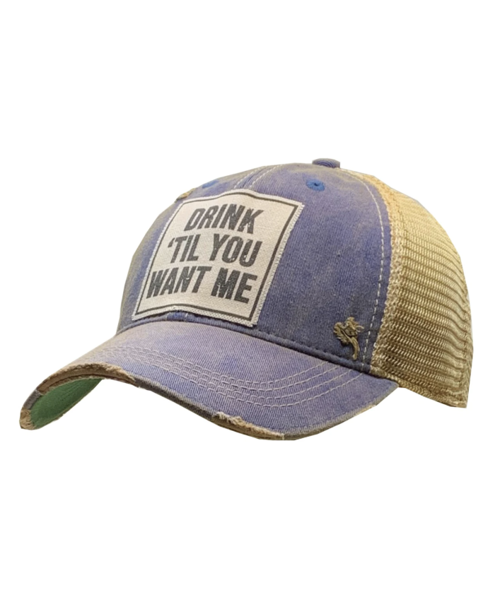 "Drink Til You Want Me" Distressed Trucker Hat