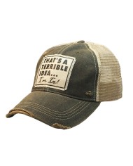 "That's A Terrible Idea...I'm In!" Distressed Trucker Hat