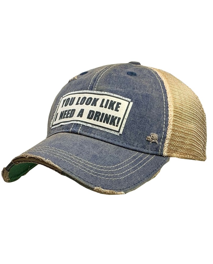 "You Look Like You Need A Drink" Distressed Trucker Hat