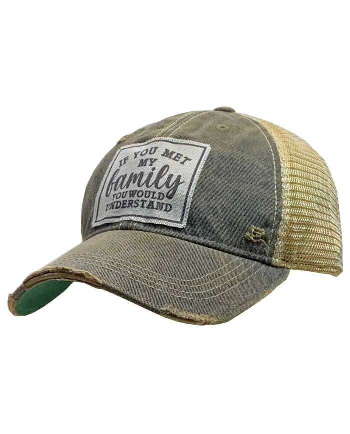 "If You Met My Family You Would Understand" Distressed Trucker Hat