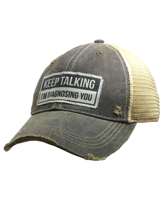 "Keep Talking I'm Diagnosing You" Distressed Trucker Hat