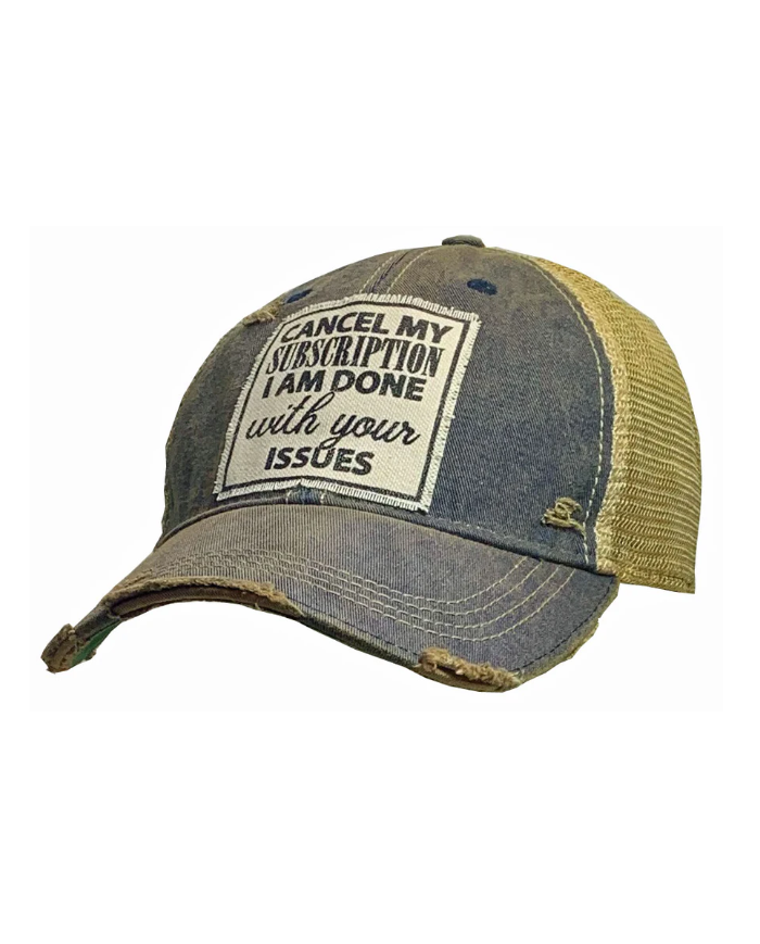 "Cancel My Subscription I'm Done With Your Issues" Distressed Trucker Hat